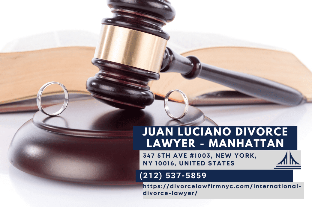 International Divorce Lawyer Manhattan Juan Luciano Offers Strategic Guidance on Cross-Border Divorce Cases