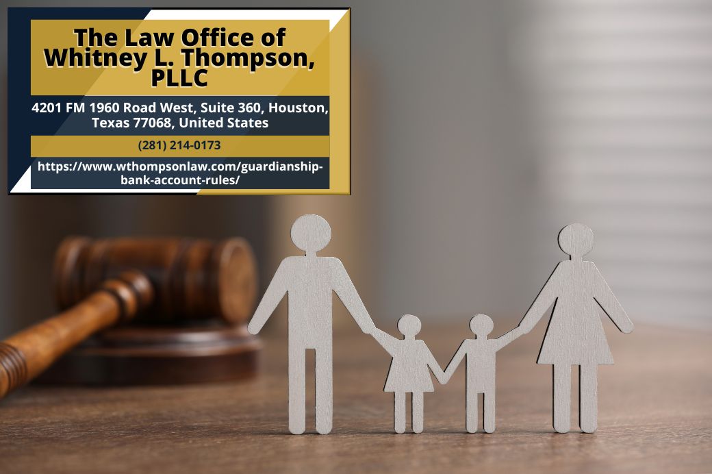 Houston Guardianship Attorney Whitney L. Thompson Explains Guardianship Bank Account Rules