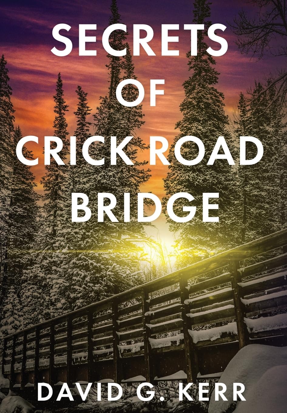 New mystery novel Secrets of Crick Road Bridge by David G. Kerr is released, the story of a small-town kidnapping and the heroism of a common man