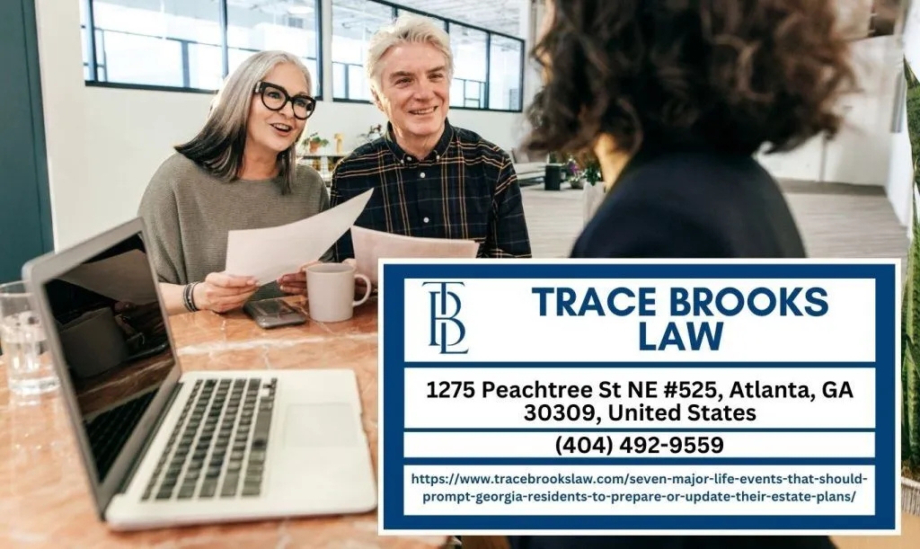 Atlanta Estate Planning Lawyer Trace Brooks Releases Article on the Major Life Events That Call for Estate Plan Updates