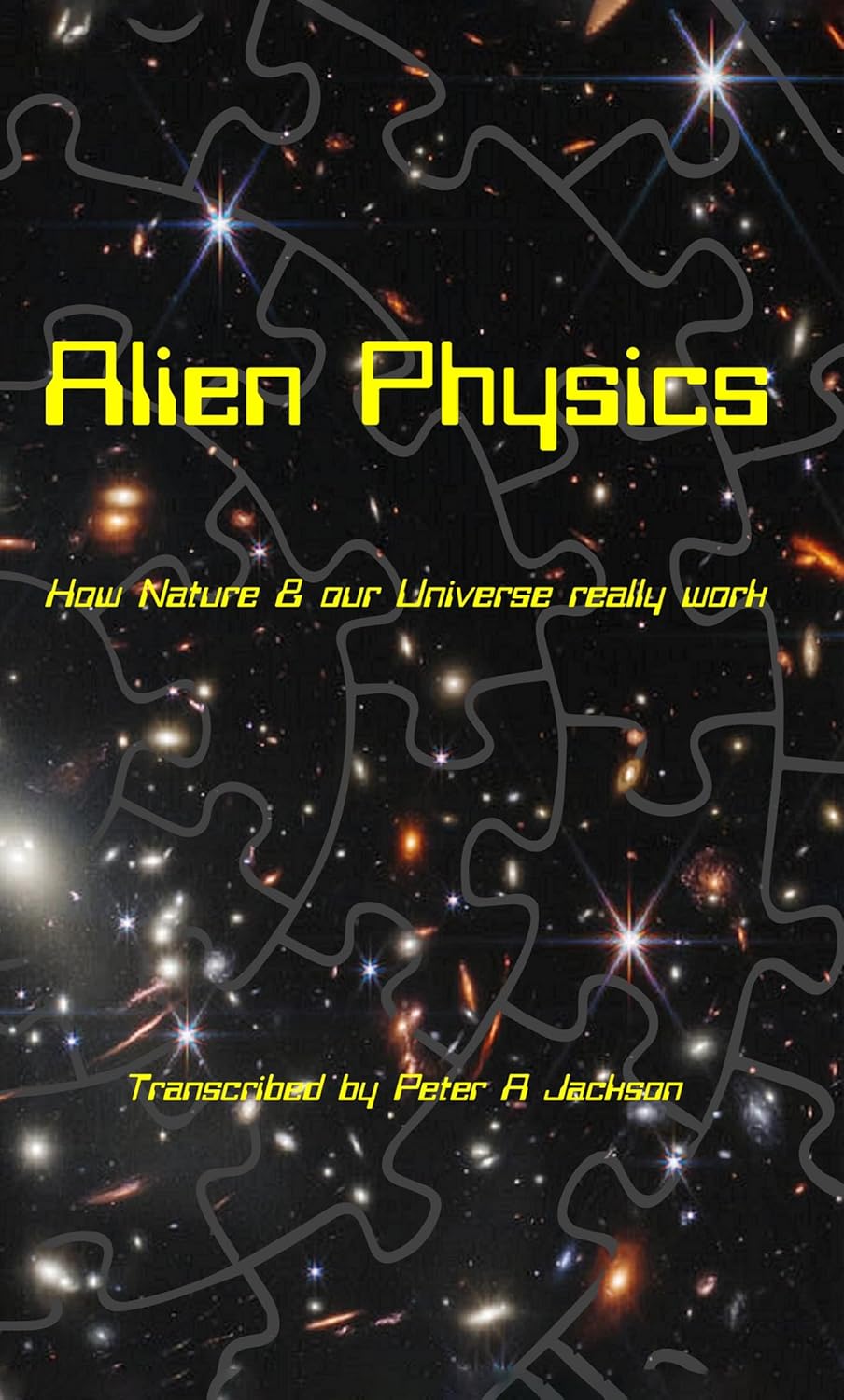 Get ready to unlock the Mysteries of the Universe with "Alien Physics: How Nature and the Universe Really Works" by Peter A. Jackson.