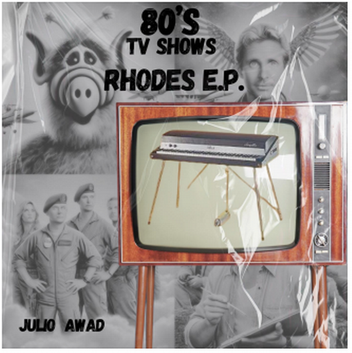 Julio Awad Releases Nostalgic "80's TV Shows Rhodes E.P." for Streaming