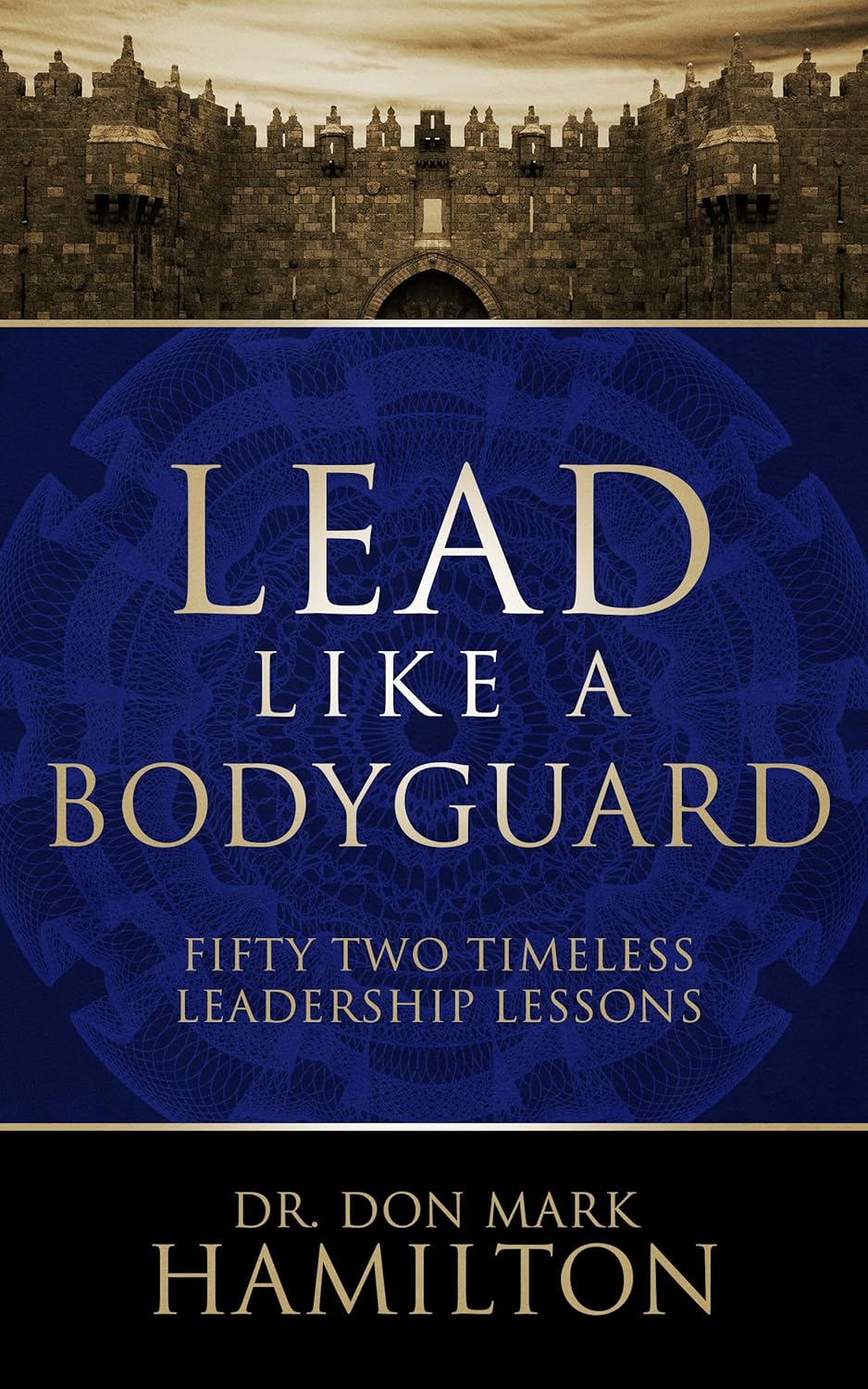 New book "Lead Like a Bodyguard" by Dr. Don Mark Hamilton is released, an empowering guide for leadership based on the biblical figure Nehemiah