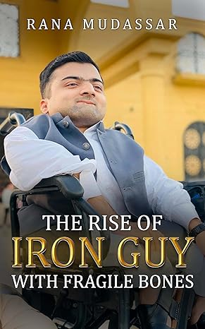 The Rise of an Iron Guy with Fragile Bones: A Story of Unbreakable Spirit