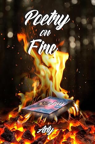 Author's Tranquility Press Presents: Poetry on Fire by Asty