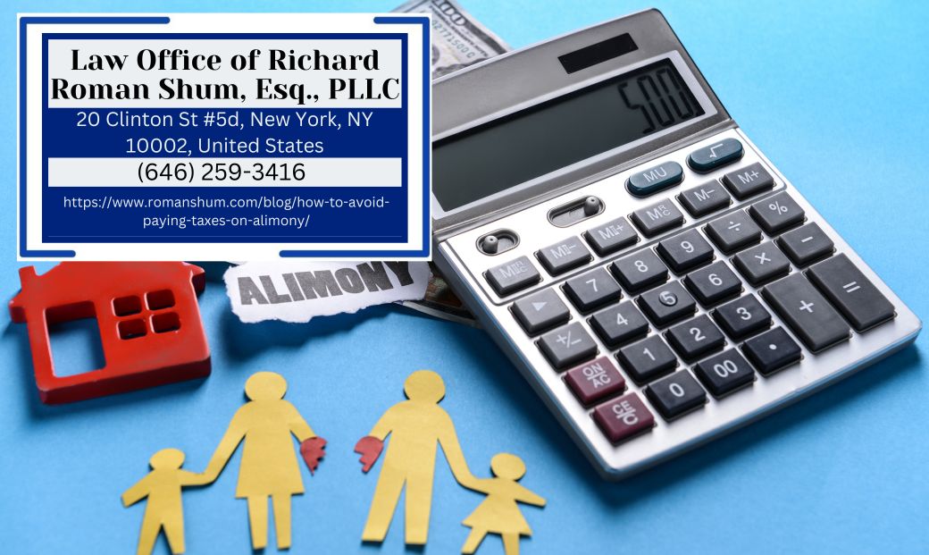 Manhattan Spousal Support Attorney Richard Roman Shum Discusses Ways to Avoid Paying Taxes on Alimony