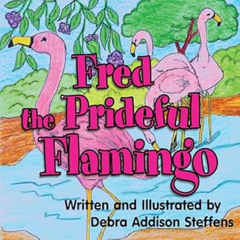 Author’s Tranquility Press Presents: Fred the Prideful Flamingo by Debra Addison Steffens