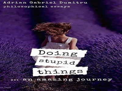 Discover the Secrets of Life with Adrian Dumitru's New eBook: "Doing Stupid Things… An Amazing Journey"