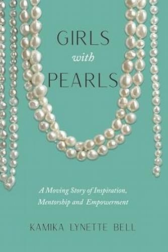 Kamika Lynette Bell Releases Girls With Pearls: A Celebration of Mentorship, Leadership, and Faith