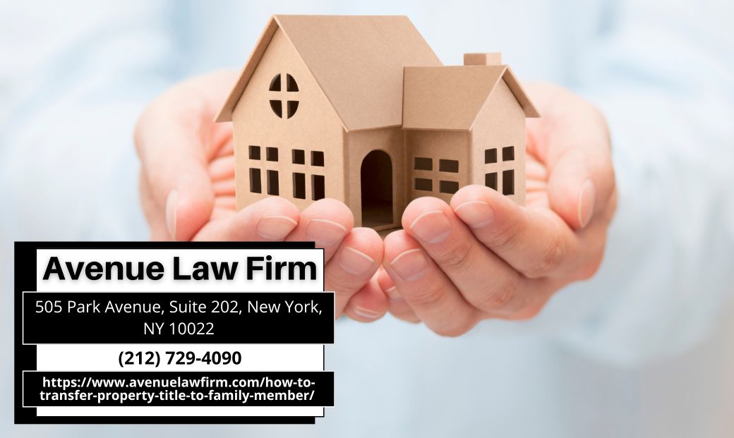 Manhattan Real Estate Attorney Peter Zinkovetsky Discusses How to Transfer a Property Title to a Family Member