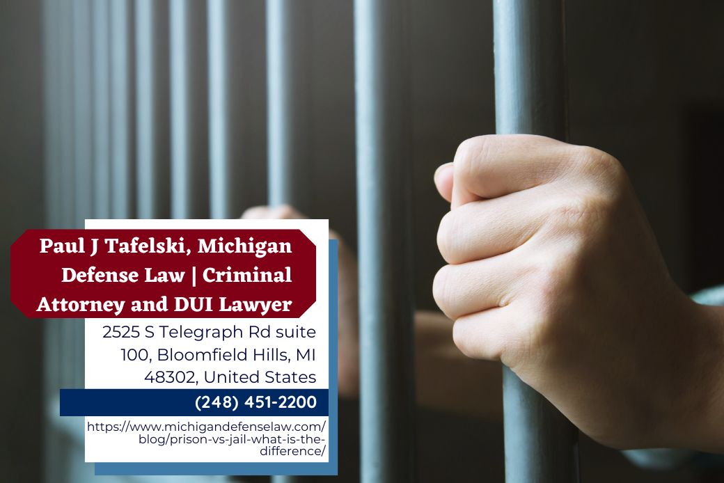 Oakland County Criminal Defense Lawyer Paul J. Tafelski Releases Article Differentiating Prison and Jail