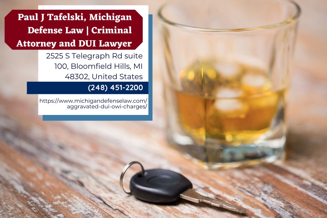 Oakland County Criminal Defense Attorney Paul J. Tafelski Releases Insightful Article on Aggravated DUI Charges