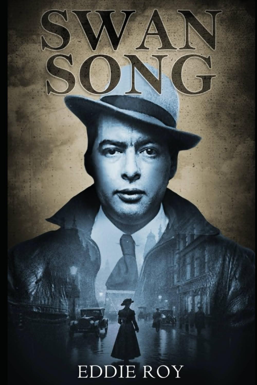 A Gritty Noir Detective Story Set in the 1940s: Introducing Swan Song by Eddie Roy