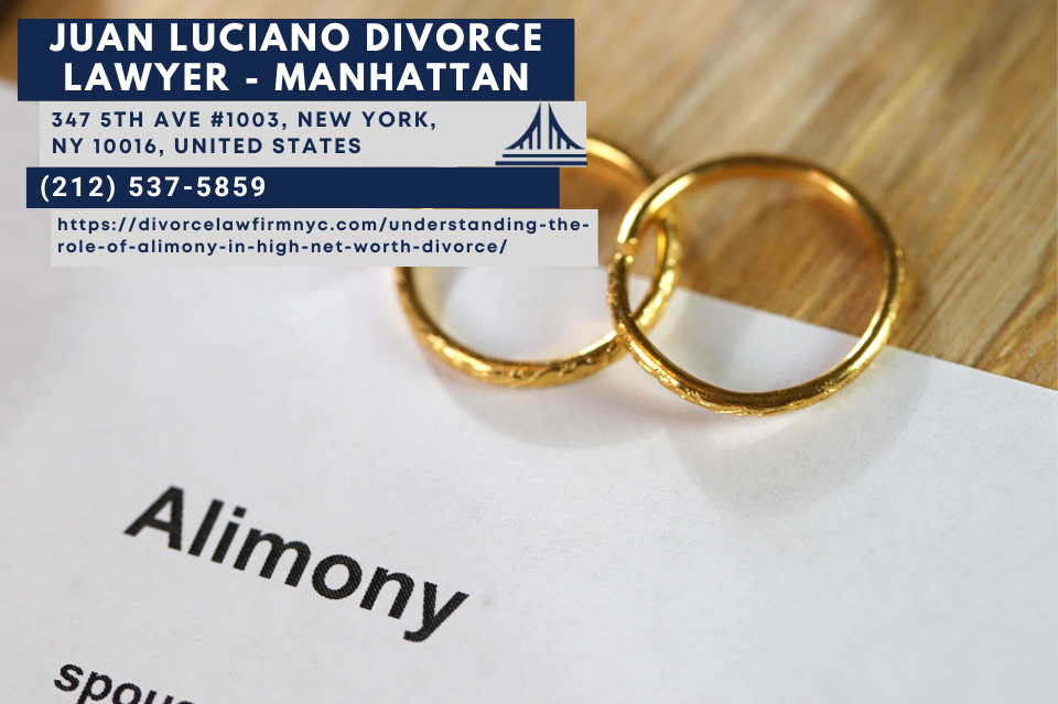 NYC Spousal Support Attorney Juan Luciano Releases Article on the Role of Alimony in High Net Worth Divorces