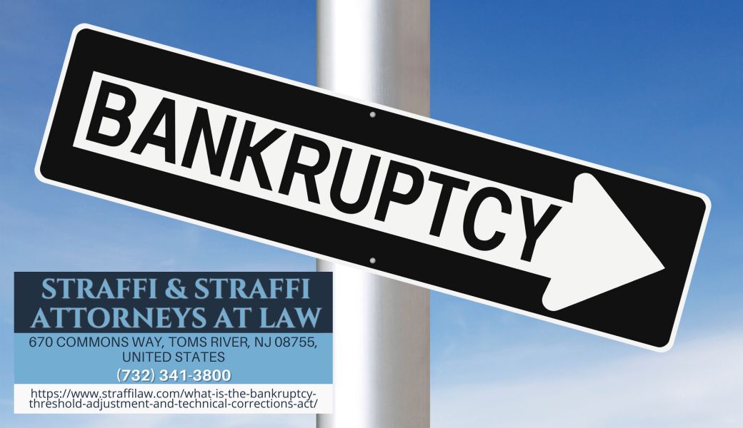 New Jersey Bankruptcy Lawyer Daniel Straffi Discusses the Bankruptcy Threshold Adjustment and Technical Corrections Act