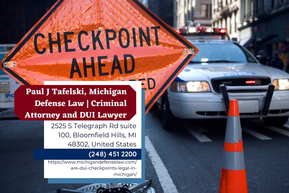 Oakland County DUI Lawyer Paul J. Tafelski Releases Article on the Legality of DUI Checkpoints in Michigan