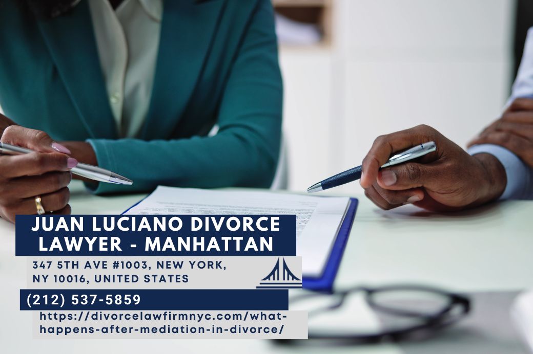 Manhattan Divorce Mediation Lawyer Juan Luciano Explains What Happens After Mediation in Divorce