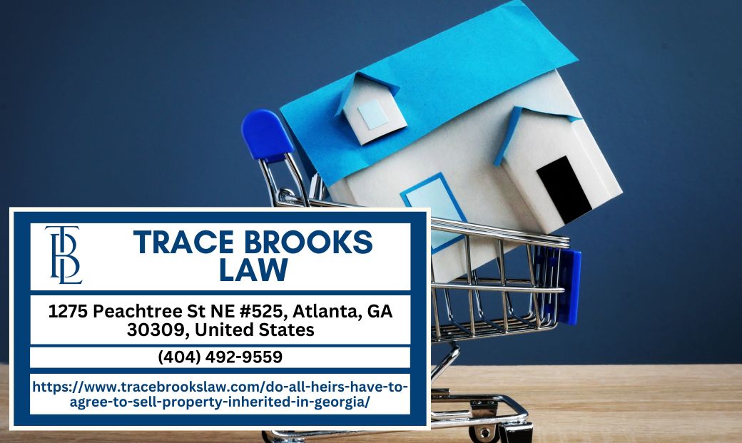 Atlanta Probate Attorney Trace Brooks Discusses Inherited Property Sales and Heir Consent in Georgia