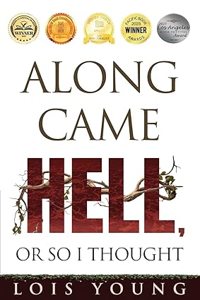 Author's Tranquility Press Presents: Along Came Hell, or So I Thought by Lois Young