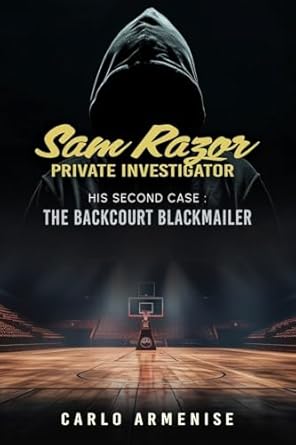 Author's Tranquility Press Presents: Sam Razor Private Investigator: His Second Case: The Backcourt Blackmailer by Carlo Armenise