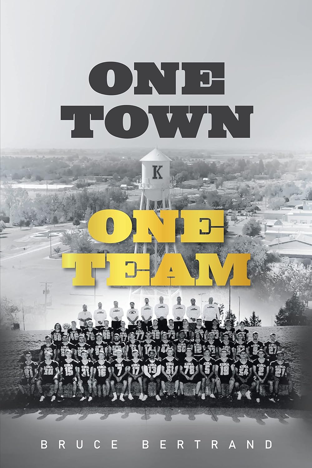 "ONE TOWN, ONE TEAM" - A Compelling Journey of Unity and Triumph by Bruce Bertrand