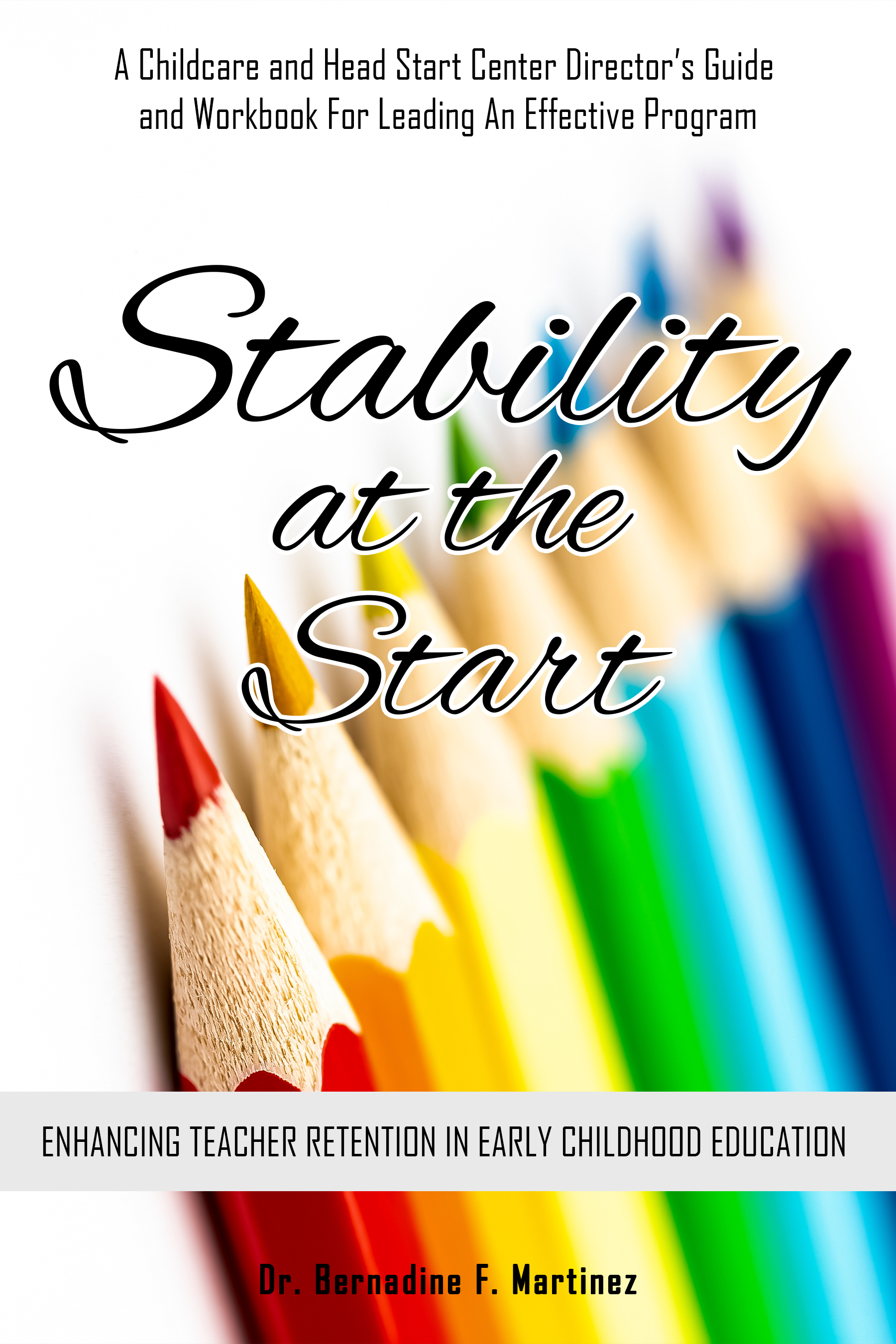 Stability at the Start - It’s About Teacher Retention in Early Education by Dr. Bernadine F. Martinez