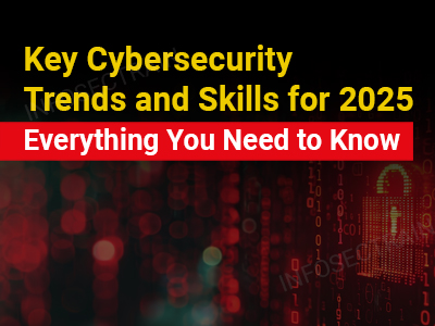 Key Cybersecurity Trends and Skills for 2025