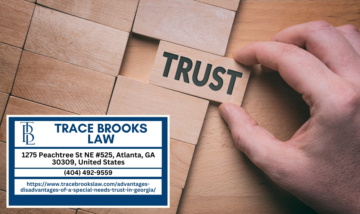 Atlanta Estate Planning Attorney Trace Brooks Explains the Benefits and Drawbacks of Special Needs Trusts in Georgia