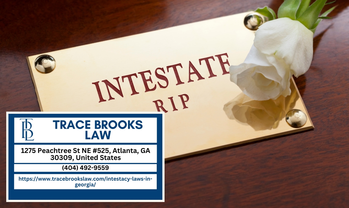 Atlanta Probate Lawyer Trace Brooks Discusses Intestacy Laws in Georgia