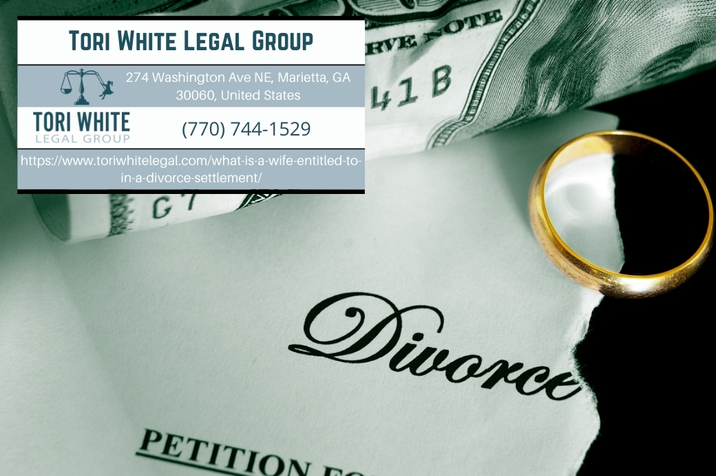 Marietta Divorce Attorney Tori White Discusses What a Wife Is Entitled to in a Divorce Settlement