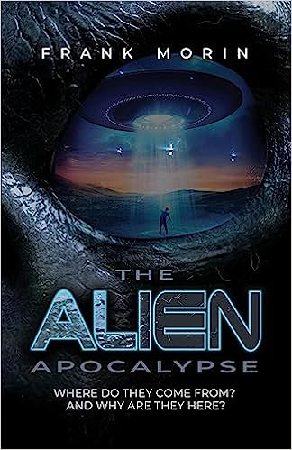 Author's Tranquility Press Announces: The Alien Apocalypse by Frank Morin