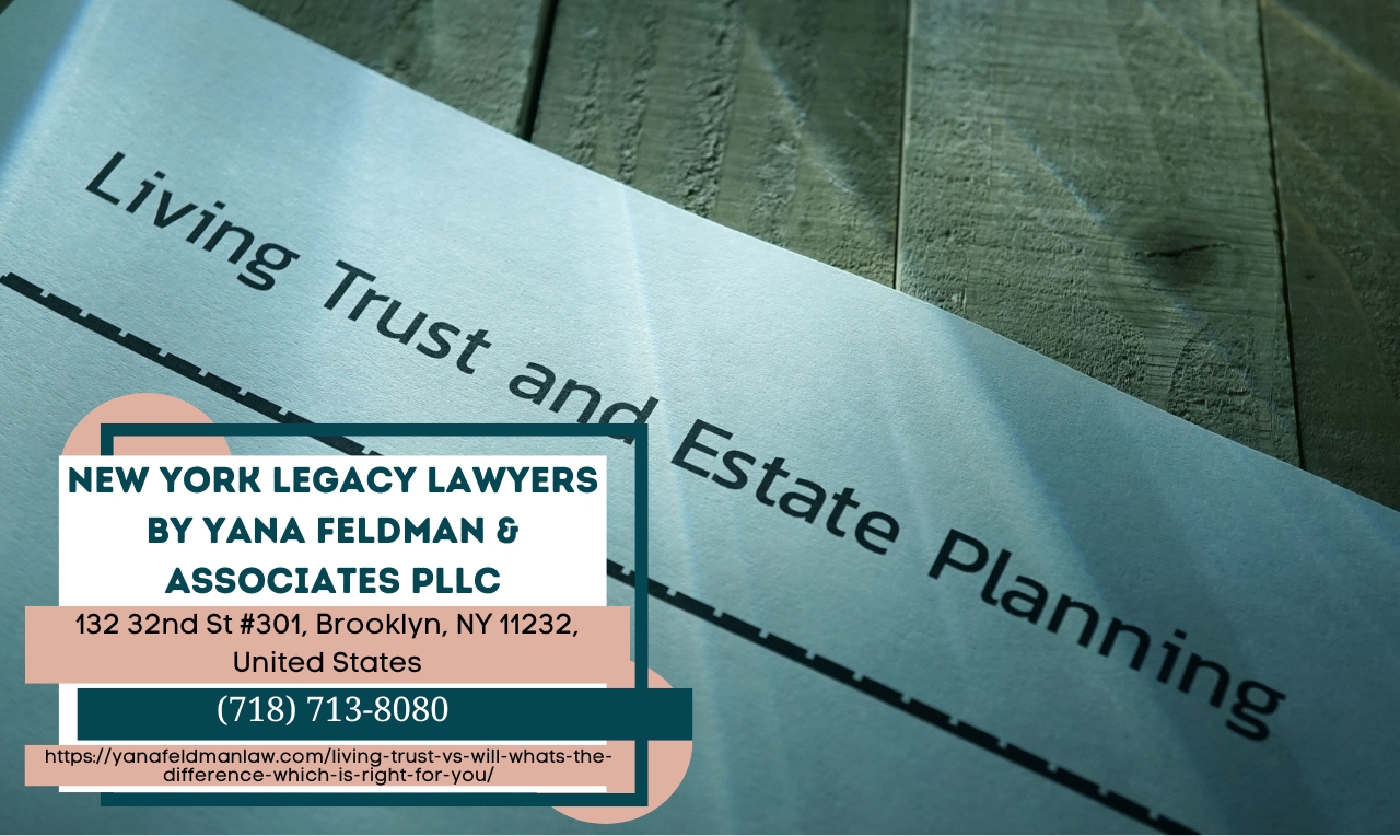 Brooklyn Estate Planning Lawyer Yana Feldman Explains the Difference Between Living Trusts and Wills