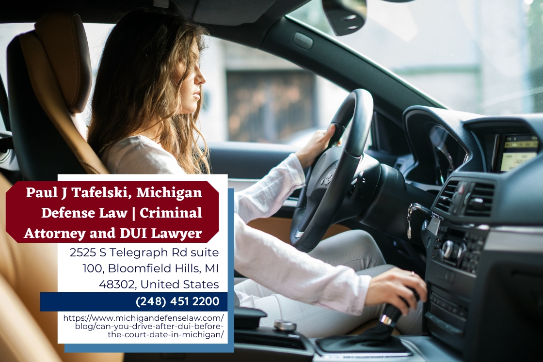 Oakland County DUI Attorney Paul J. Tafelski Releases Article on Driving Rights After a DUI Arrest in Michigan