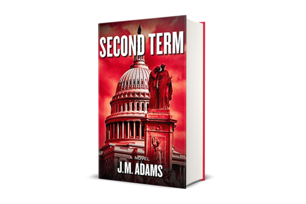 Second Term By Jm Adams Is A High Stakes Action Thriller That Mirrors Real Life Current Events 2614